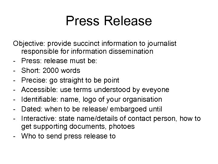 Press Release Objective: provide succinct information to journalist responsible for information dissemination - Press: