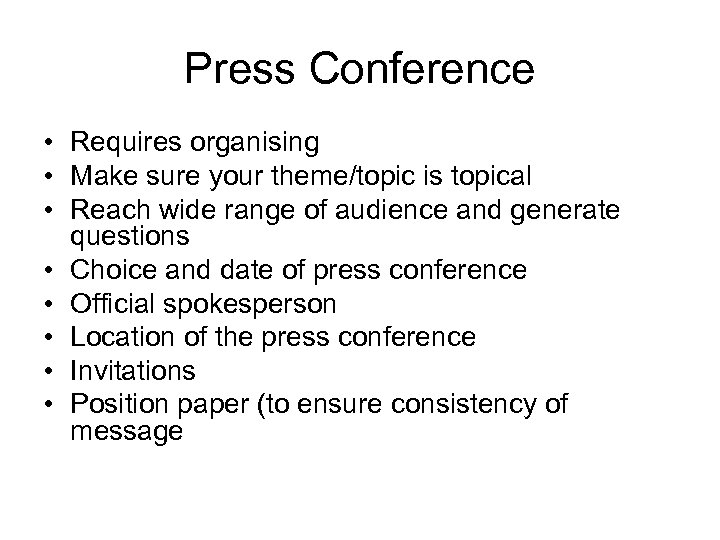 Press Conference • Requires organising • Make sure your theme/topic is topical • Reach