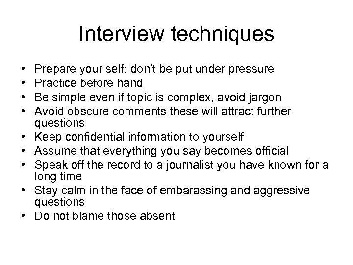 Interview techniques • • • Prepare your self: don’t be put under pressure Practice