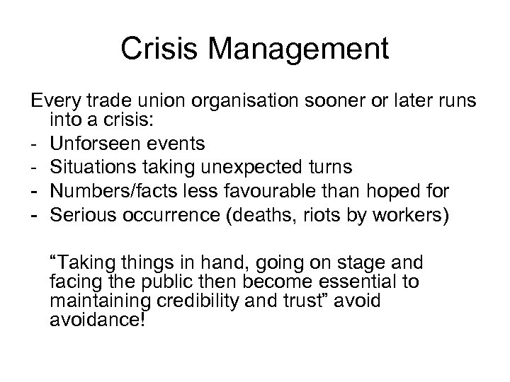 Crisis Management Every trade union organisation sooner or later runs into a crisis: -