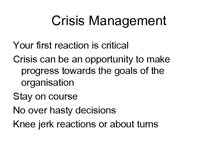 Crisis Management Your first reaction is critical Crisis can be an opportunity to make