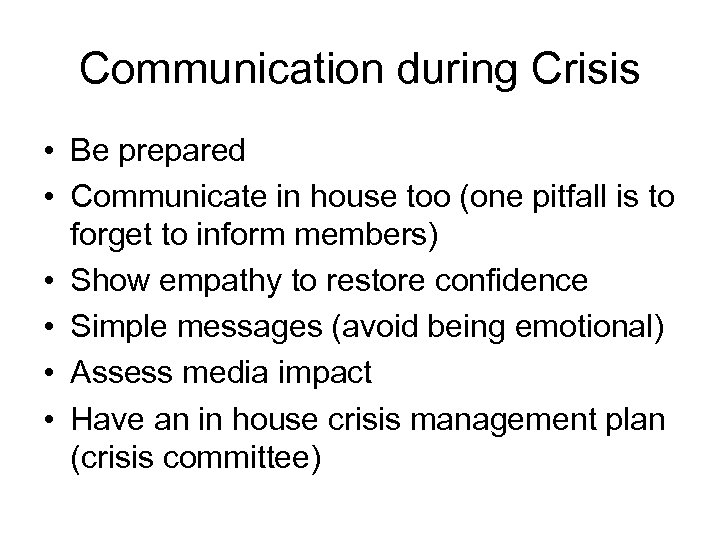 Communication during Crisis • Be prepared • Communicate in house too (one pitfall is