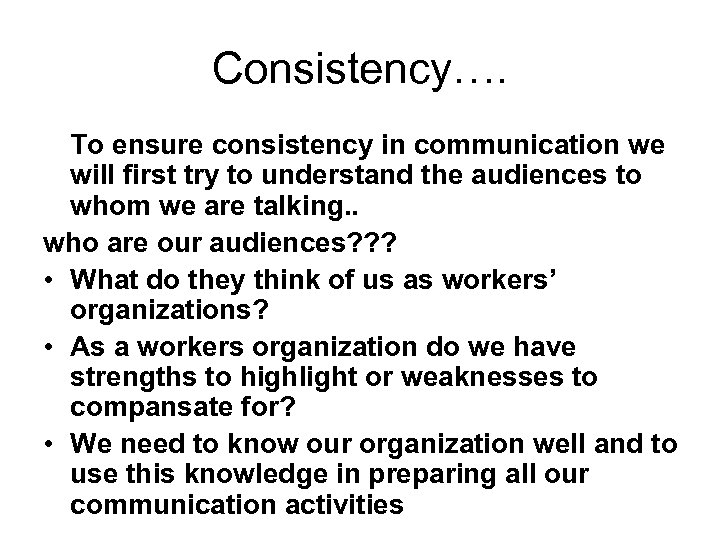 Consistency…. To ensure consistency in communication we will first try to understand the audiences