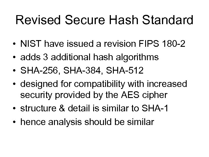 Revised Secure Hash Standard • • NIST have issued a revision FIPS 180 -2