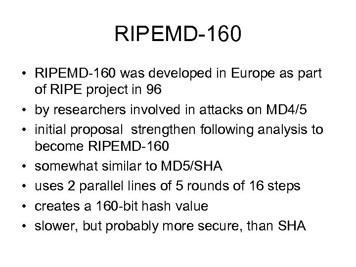 RIPEMD-160 • RIPEMD-160 was developed in Europe as part of RIPE project in 96