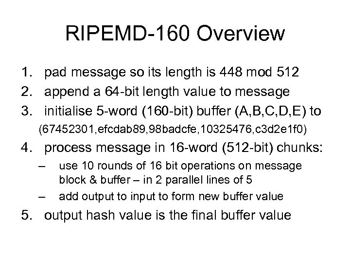 RIPEMD-160 Overview 1. pad message so its length is 448 mod 512 2. append