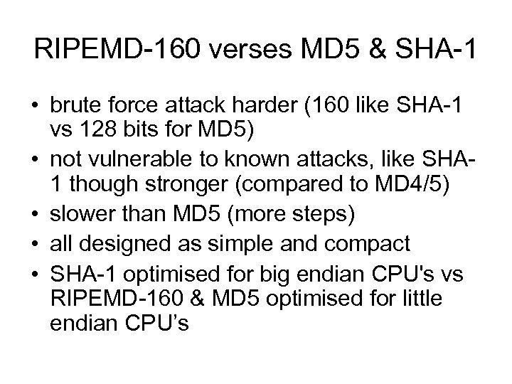 RIPEMD-160 verses MD 5 & SHA-1 • brute force attack harder (160 like SHA-1