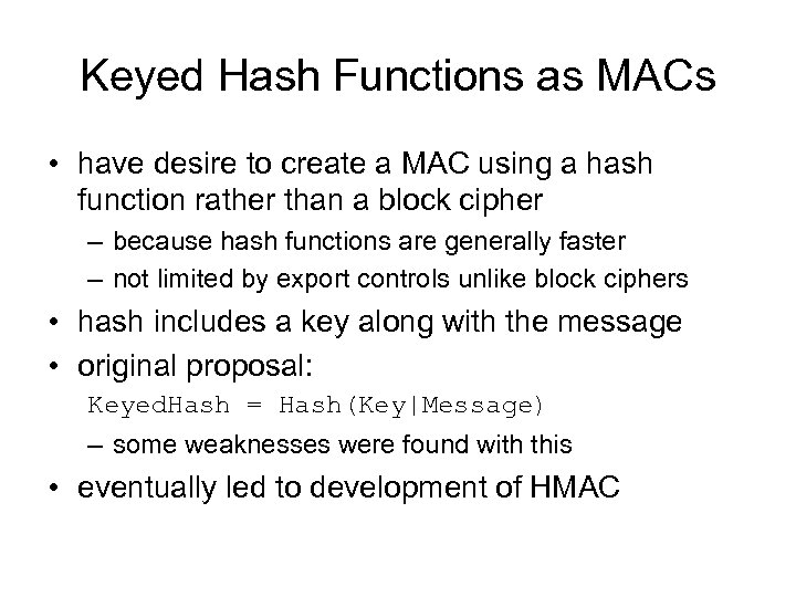 Keyed Hash Functions as MACs • have desire to create a MAC using a