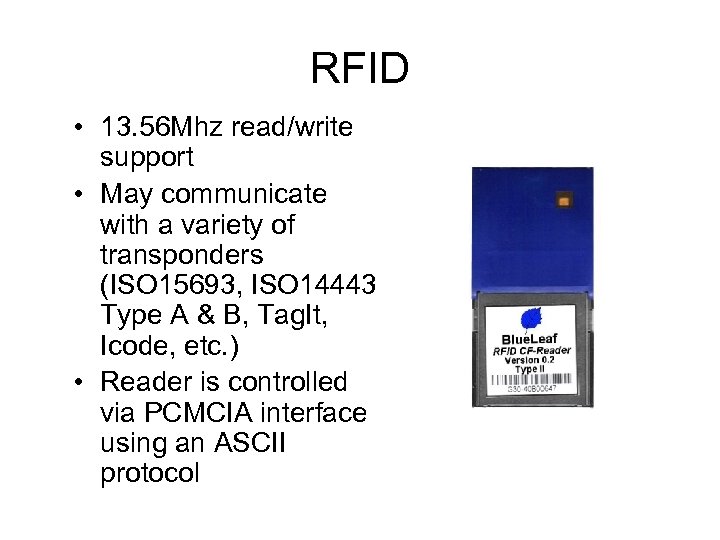 RFID • 13. 56 Mhz read/write support • May communicate with a variety of