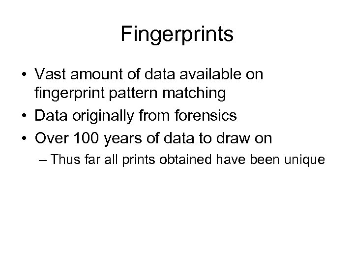 Fingerprints • Vast amount of data available on fingerprint pattern matching • Data originally