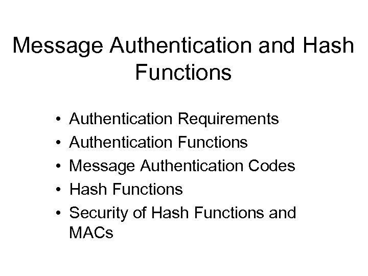 Message Authentication and Hash Functions • • • Authentication Requirements Authentication Functions Message Authentication