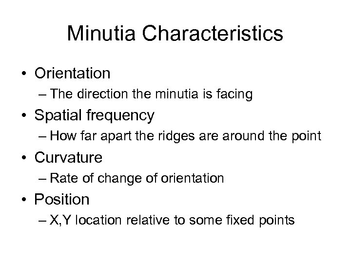 Minutia Characteristics • Orientation – The direction the minutia is facing • Spatial frequency