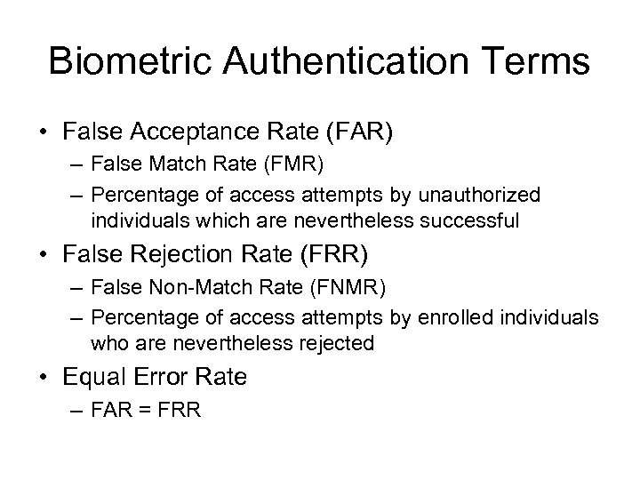 Biometric Authentication Terms • False Acceptance Rate (FAR) – False Match Rate (FMR) –