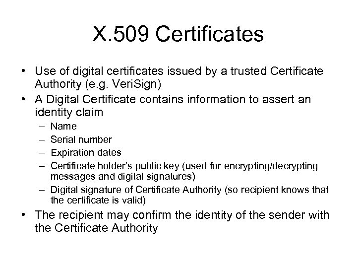 X. 509 Certificates • Use of digital certificates issued by a trusted Certificate Authority