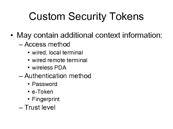 Custom Security Tokens • May contain additional context information: – Access method • wired,