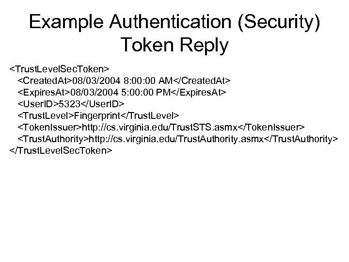 Example Authentication (Security) Token Reply <Trust. Level. Sec. Token> <Created. At>08/03/2004 8: 00 AM</Created.