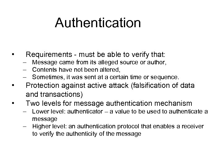 Authentication • Requirements - must be able to verify that: – Message came from