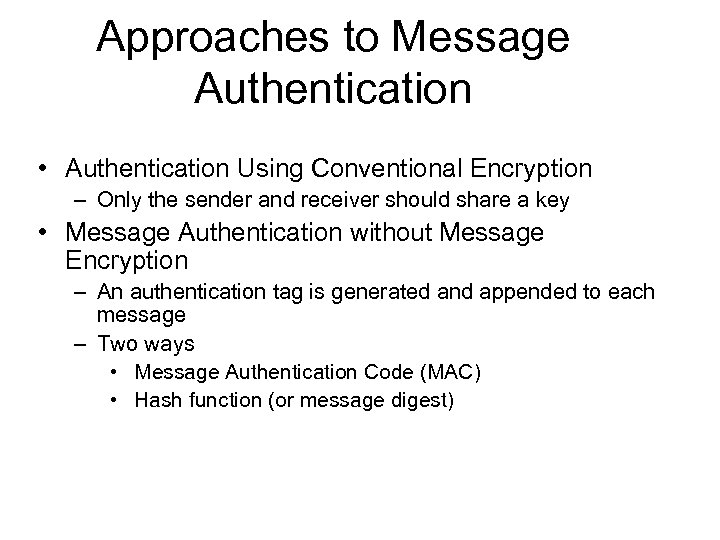 Approaches to Message Authentication • Authentication Using Conventional Encryption – Only the sender and