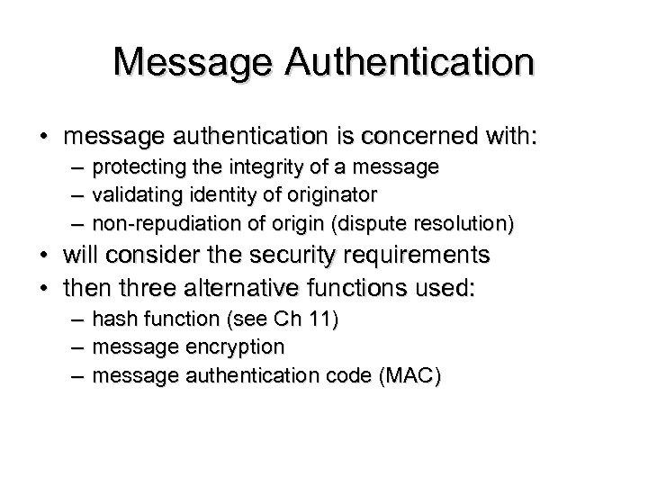 Message Authentication • message authentication is concerned with: – – – protecting the integrity