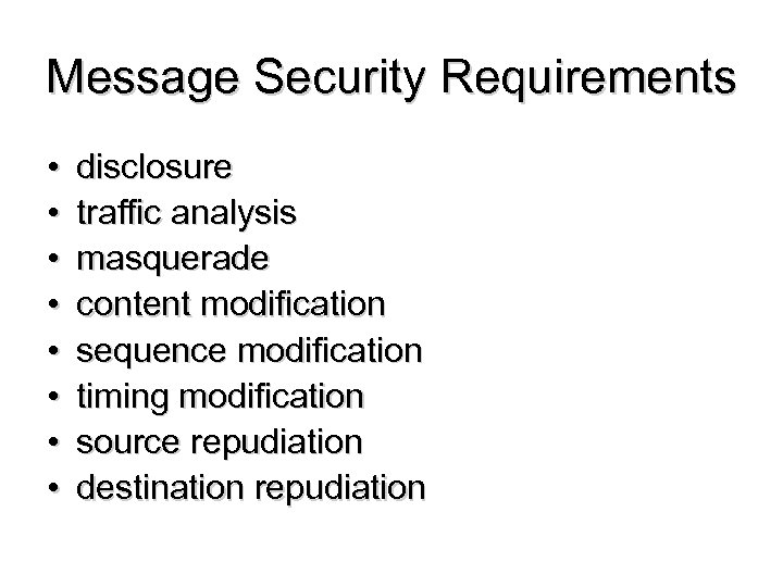 Message Security Requirements • • disclosure traffic analysis masquerade content modification sequence modification timing