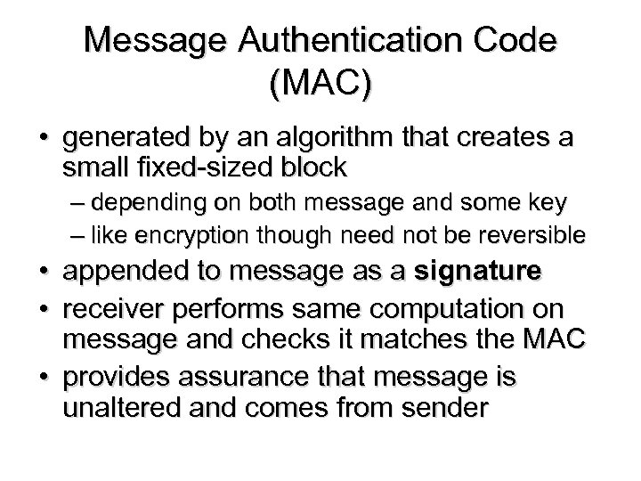 Message Authentication Code (MAC) • generated by an algorithm that creates a small fixed-sized