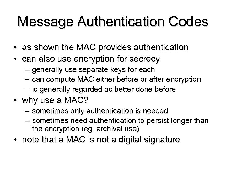 Message Authentication Codes • as shown the MAC provides authentication • can also use