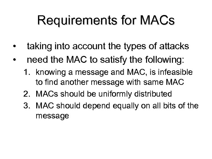 Requirements for MACs • • taking into account the types of attacks need the