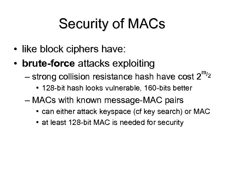 Security of MACs • like block ciphers have: • brute-force attacks exploiting – strong