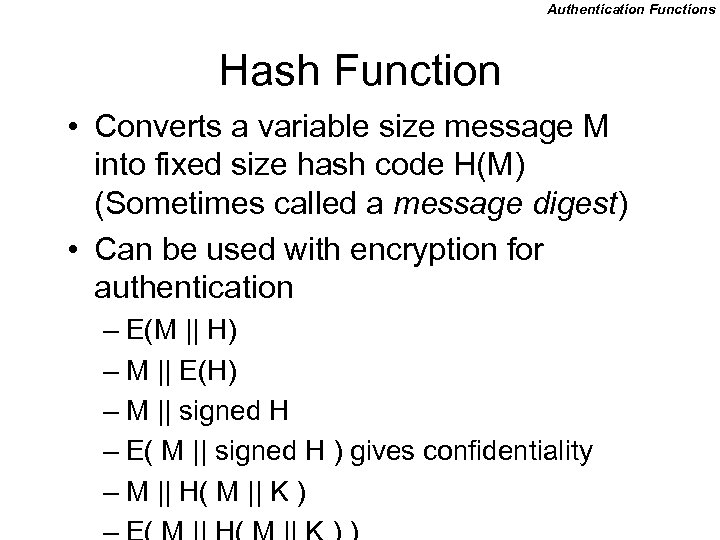 Authentication Functions Hash Function • Converts a variable size message M into fixed size