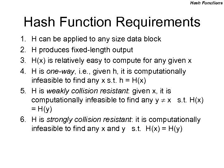 Hash Functions Hash Function Requirements 1. 2. 3. 4. H can be applied to