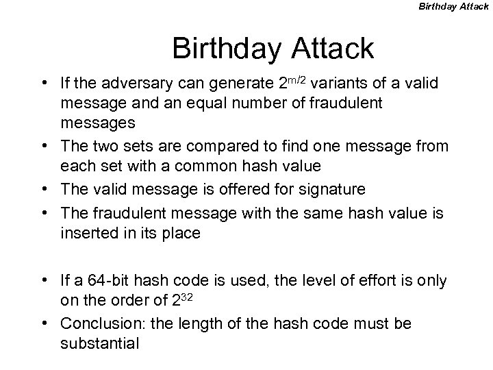 Birthday Attack • If the adversary can generate 2 m/2 variants of a valid