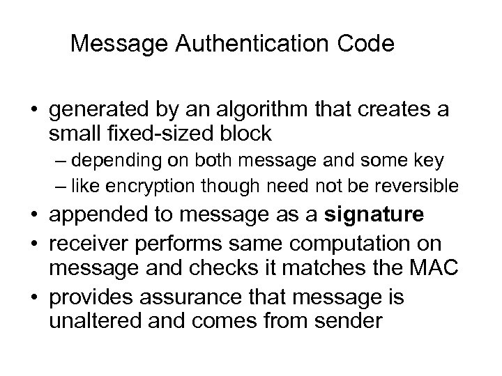 Message Authentication Code • generated by an algorithm that creates a small fixed-sized block