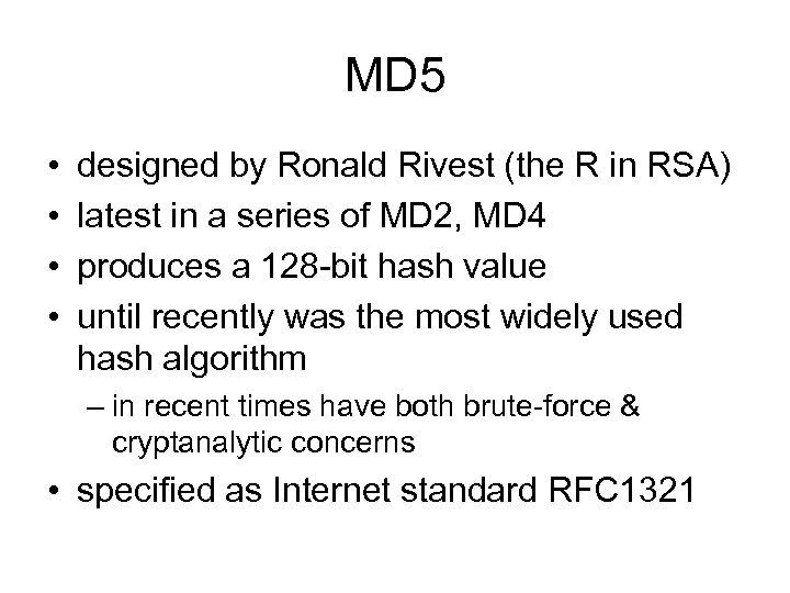 MD 5 • • designed by Ronald Rivest (the R in RSA) latest in