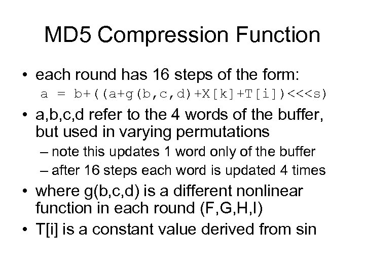 MD 5 Compression Function • each round has 16 steps of the form: a