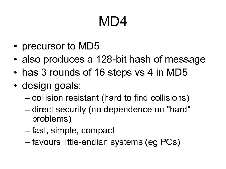 MD 4 • • precursor to MD 5 also produces a 128 -bit hash