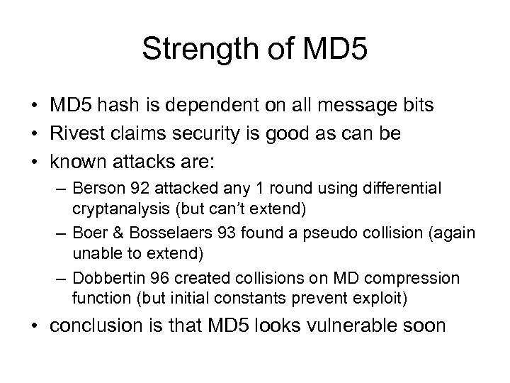 Strength of MD 5 • MD 5 hash is dependent on all message bits