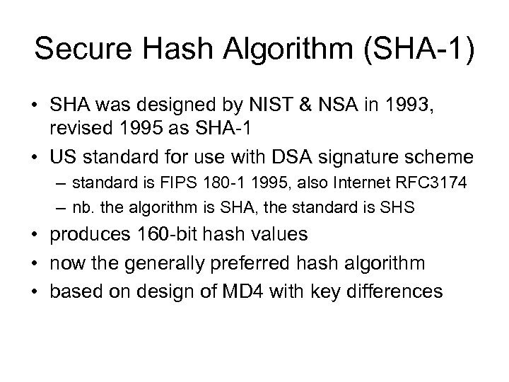 Secure Hash Algorithm (SHA-1) • SHA was designed by NIST & NSA in 1993,