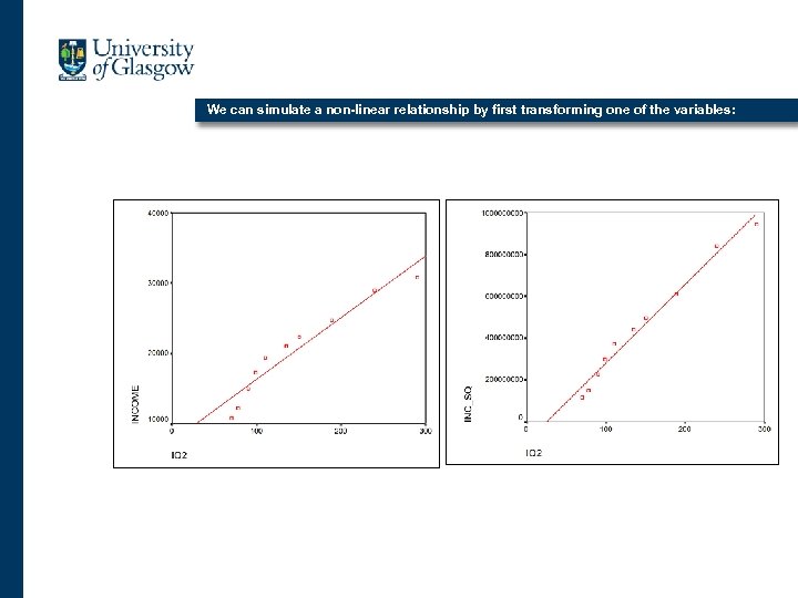 We can simulate a non-linear relationship by first transforming one of the variables: 