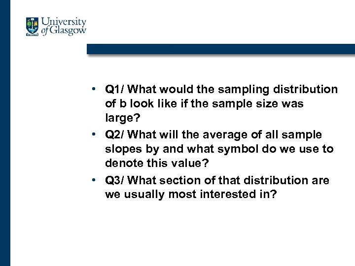  • Q 1/ What would the sampling distribution of b look like if