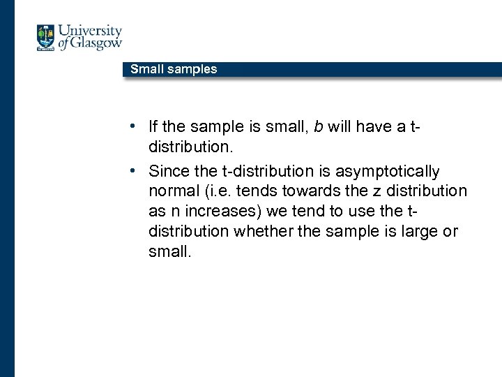 Small samples • If the sample is small, b will have a tdistribution. •