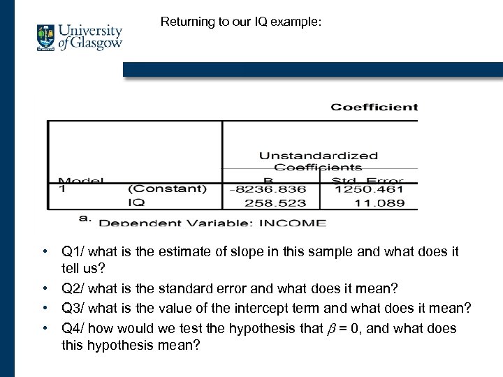 Returning to our IQ example: • Q 1/ what is the estimate of slope