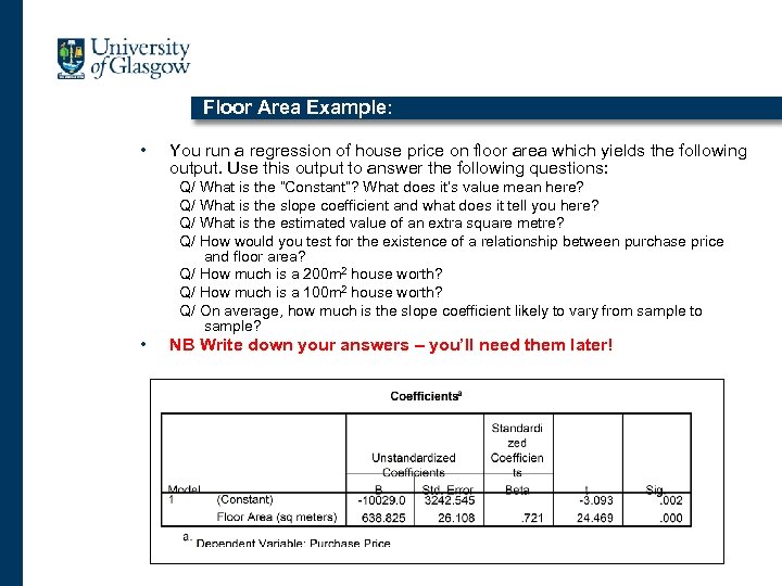 Floor Area Example: • You run a regression of house price on floor area