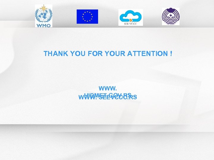 THANK YOU FOR YOUR ATTENTION ! WWW. HIDMET. GOV. RS WWW. SEEVCCC. RS 