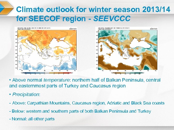 Climate outlook for winter season 2013/14 for SEECOF region - SEEVCCC • Above normal