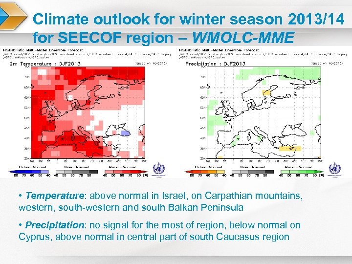 Climate outlook for winter season 2013/14 for SEECOF region – WMOLC-MME • Temperature: above