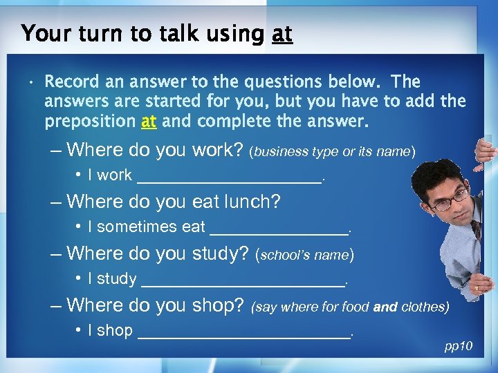 Your turn to talk using at • Record an answer to the questions below.