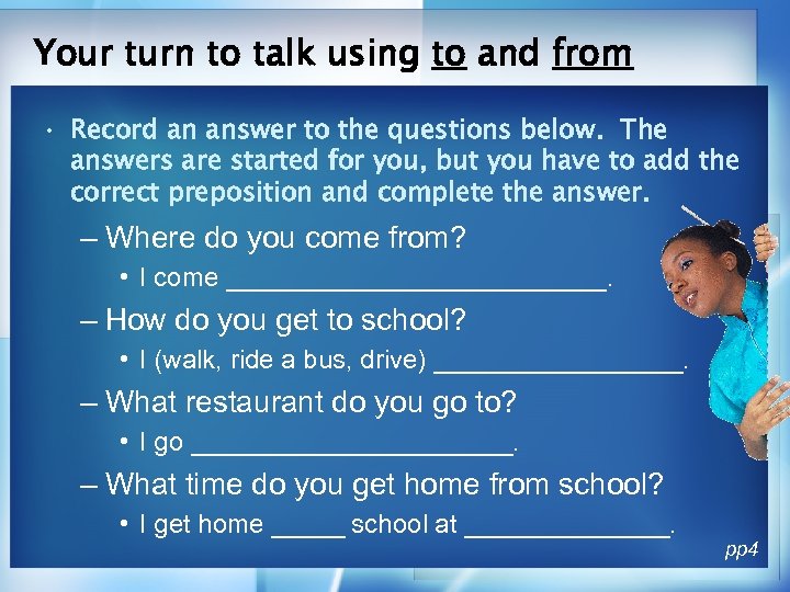 Your turn to talk using to and from • Record an answer to the