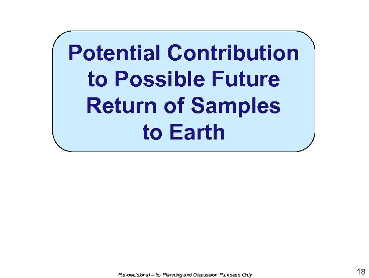 Potential Contribution to Possible Future Return of Samples to Earth Pre-decisional – for Planning