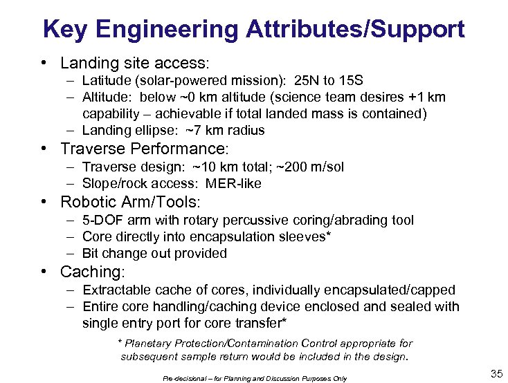 Key Engineering Attributes/Support • Landing site access: – Latitude (solar-powered mission): 25 N to