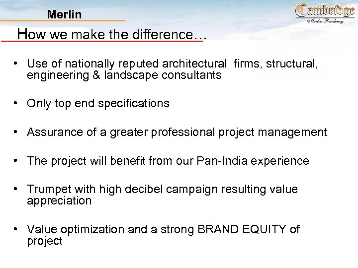 Merlin How we make the difference… • Use of nationally reputed architectural firms, structural,